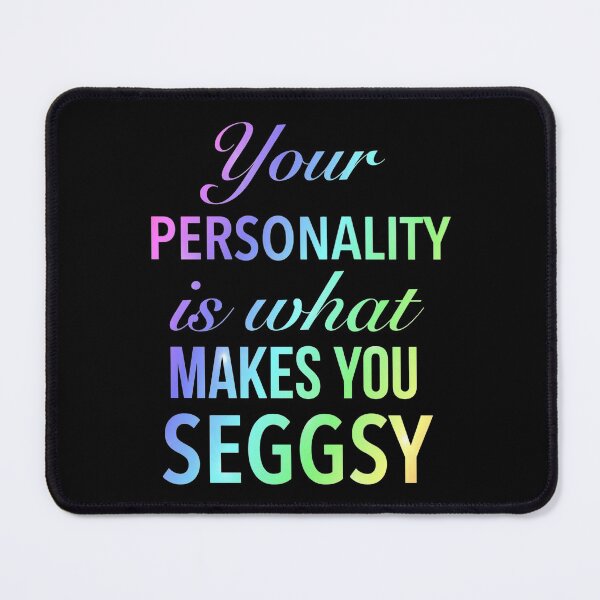 Item preview, Personality Is What Makes You Seggsy - Meaningful Seggs Word designed and sold by Delandor.