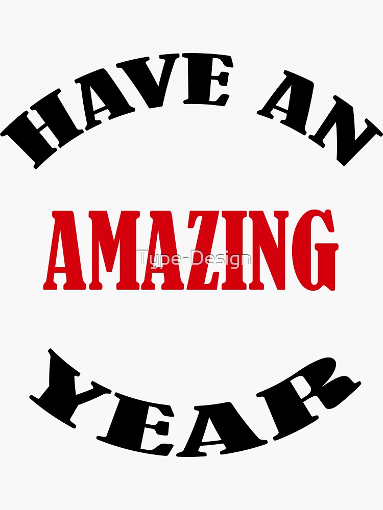 "Have an amazing year" Sticker by TypeDesign Redbubble