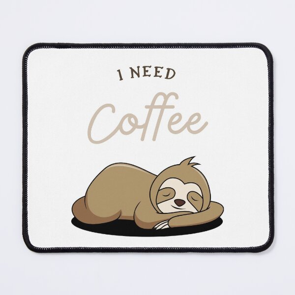 Item preview, I need coffee sloth designed and sold by Aesθetic Designs.