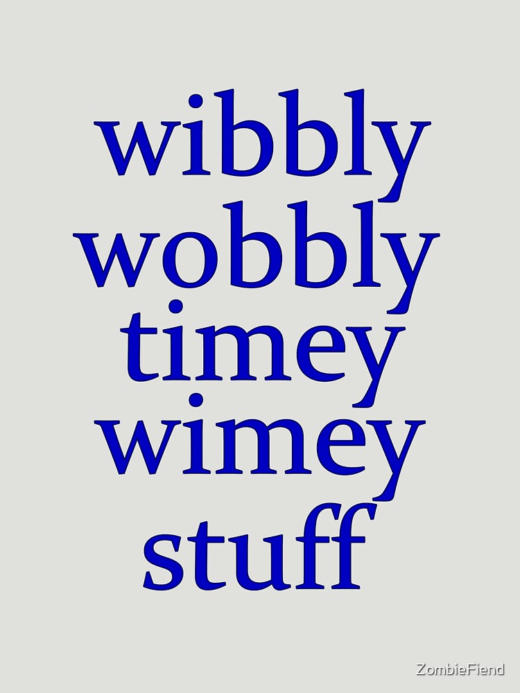 "wibbly Wobbly Timey Wimey Stuff" T-shirt By ZombieFiend | Redbubble