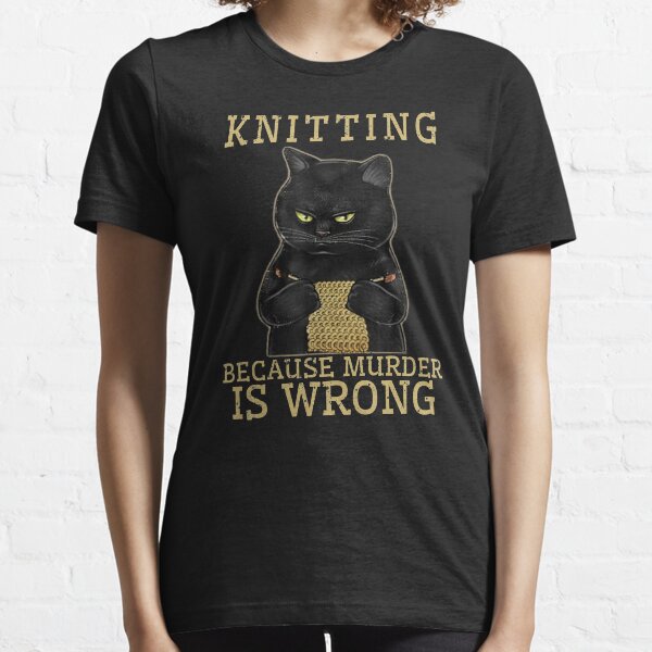 Knitting Because Murder Is Wrong Black Cat Essential T-Shirt