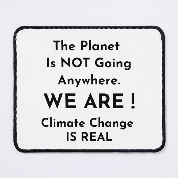 Item preview, Planet is not going anywhere WE ARE Global warming is very real Do it now climate change, global healing,socially conscious, planet earth, warming, wizard wordsmith   designed and sold by WizardWordSmith.