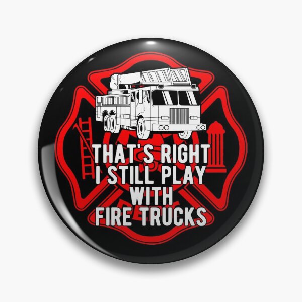 Item preview, Pride Work That_s Right I Still Play With Fire Trucks Firefighter Gifts designed and sold by UTVankdesign.