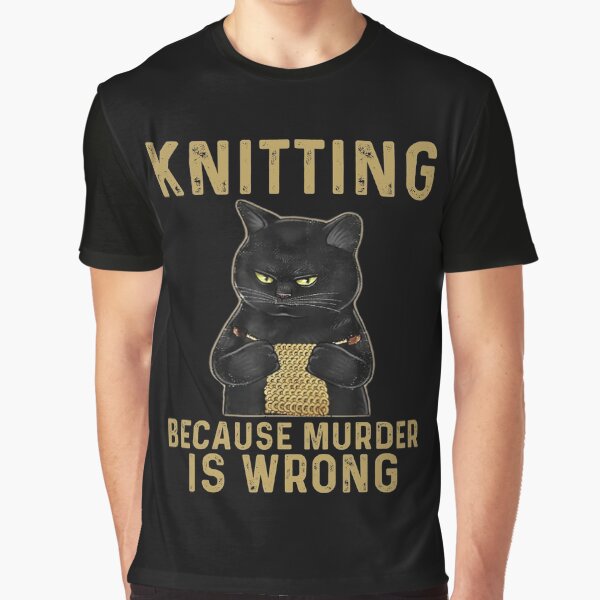Knitting Because Murder Is Wrong Black Cat Graphic T-Shirt