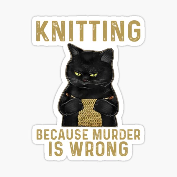 Item preview, Knitting Because Murder Is Wrong Black Cat designed and sold by Unicorny-Design.