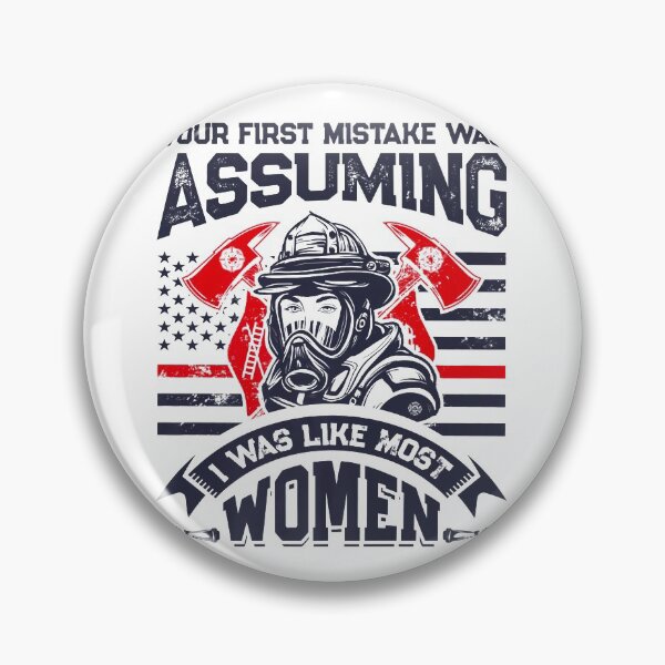 Item preview, Pride Work Your First Mistake Was Assuming Funny Firefighter Women designed and sold by UTVankdesign.