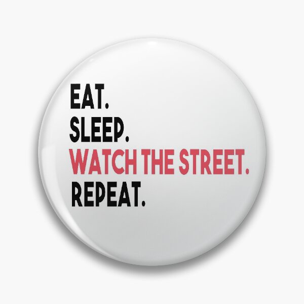 Item preview, EAT SLEEP WATCH THE STREET REPEAT designed and sold by MyStyleStore4.
