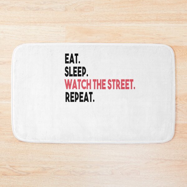 Item preview, EAT SLEEP WATCH THE STREET REPEAT designed and sold by MyStyleStore4.
