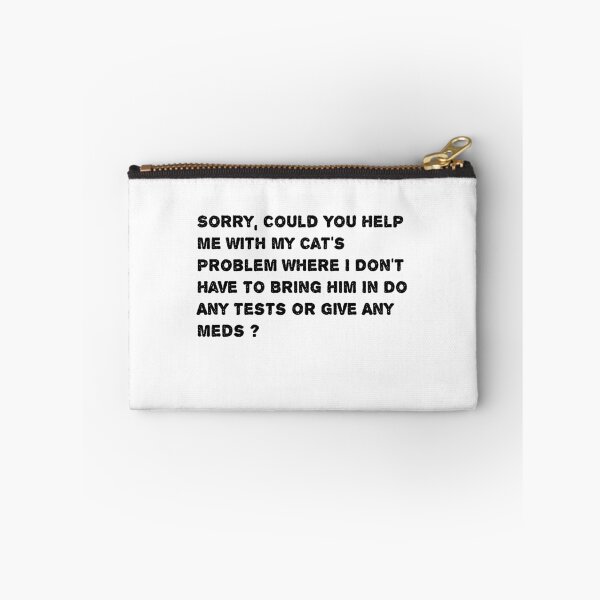 Item preview, Sorry, Could You Help Me With My Cat's Problem Where I Don't Have To Bring Him In Do Any Tests Or Give Any Meds ? designed and sold by Soukainadesign.