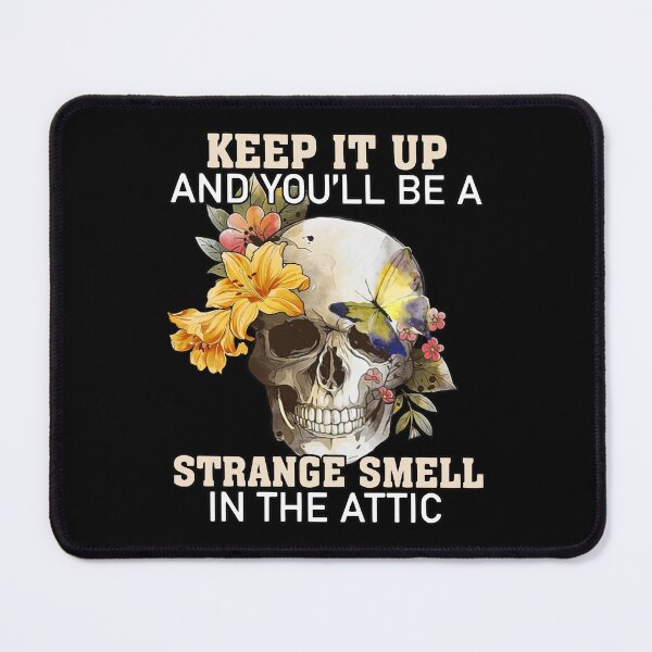 Item preview, Keep It Up And You'Ll Be A Strange Smell In The Attic designed and sold by TowTowStudio.