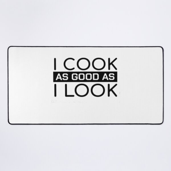 Item preview, I Cook As Good As I Look designed and sold by Thomas Pinnell.