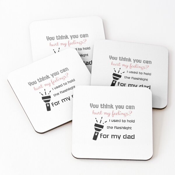 Item preview, You think you can hurt my feelings? I used to hold the flashlight for my dad designed and sold by Beinfashion.