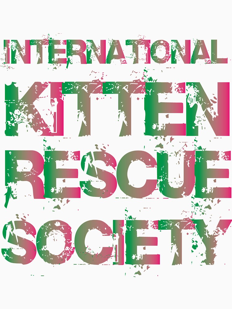 "International Kitten Rescue Society." Tshirt for Sale by scotscaspian