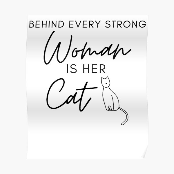 Behind Every Strong Woman Is Her Cat Cat Owner Cat Lover Powered By Cat Poster By Your