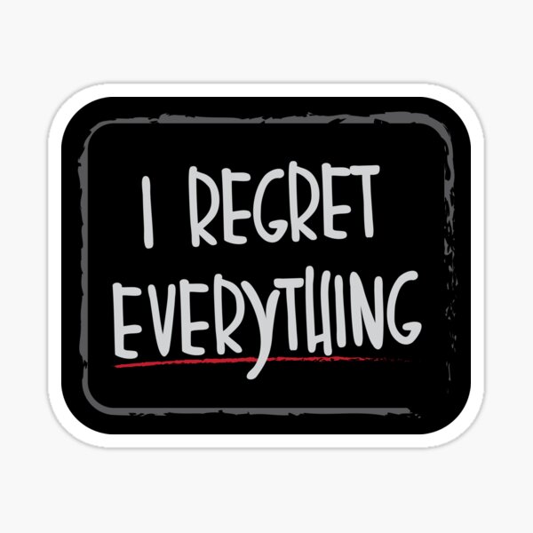 I Regret Everything Stickers For Sale Redbubble