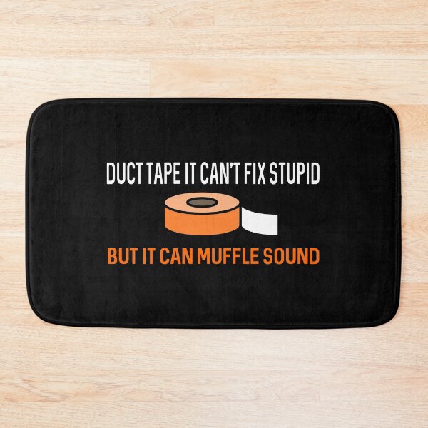 Item preview, Duct Tape It Can't Fix Stupid But It Can Muffle Sound designed and sold by ProtonProject.