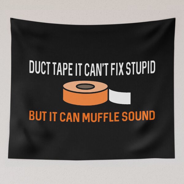 Item preview, Duct Tape It Can't Fix Stupid But It Can Muffle Sound designed and sold by ProtonProject.