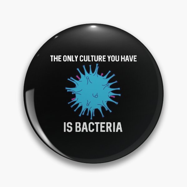 Item preview, La única cultura que tienes son las bacterias designed and sold by ProtonProject.
