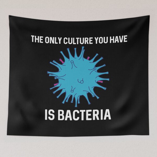 Item preview, La única cultura que tienes son las bacterias designed and sold by ProtonProject.