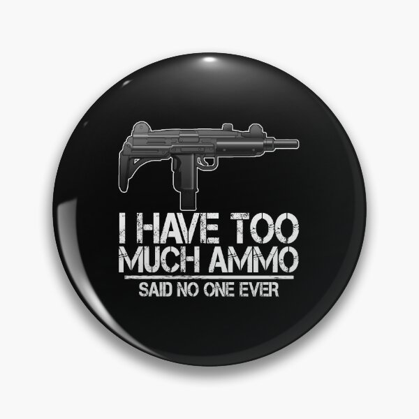 Item preview, I Have Too Much Ammo Said No One Ever designed and sold by Bendthetrend.