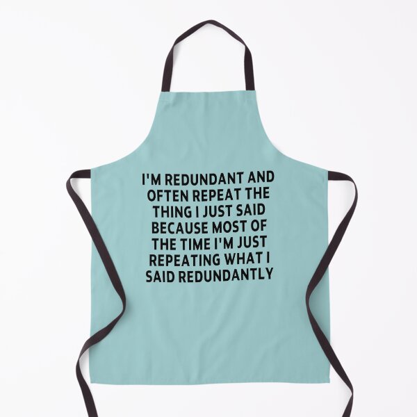 Item preview, funny I'm redundant and often repeat the thing i just said because most of the time I'm just repeating what i said redundantly gift Birthday Meme designed and sold by joygift369.
