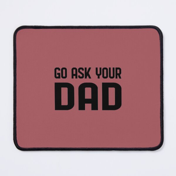 Item preview, Go ask your dad,  for Mom for Mother's Day - Funny Mom  designed and sold by Beinfashion.