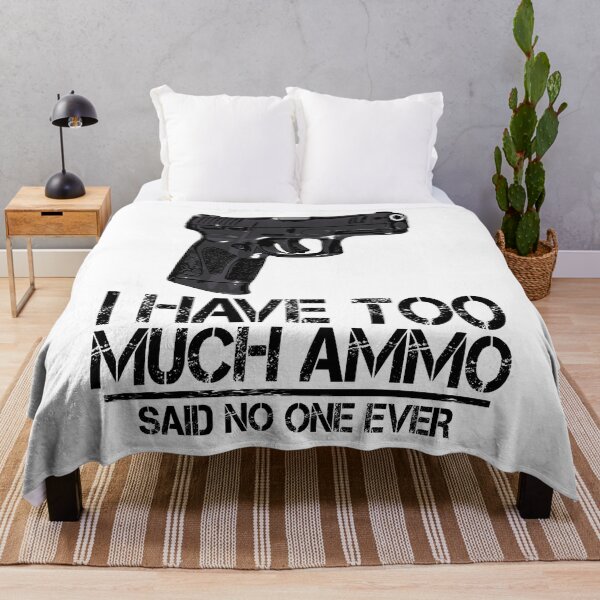 Item preview, I Have Too Much Ammo Said No One Ever designed and sold by Bendthetrend.