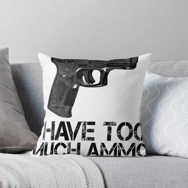 Item preview, I Have Too Much Ammo Said No One Ever designed and sold by Bendthetrend.