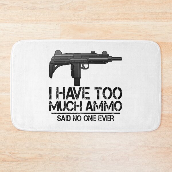 Item preview, I Have Too Much Ammo Said No One Ever designed and sold by Bendthetrend.
