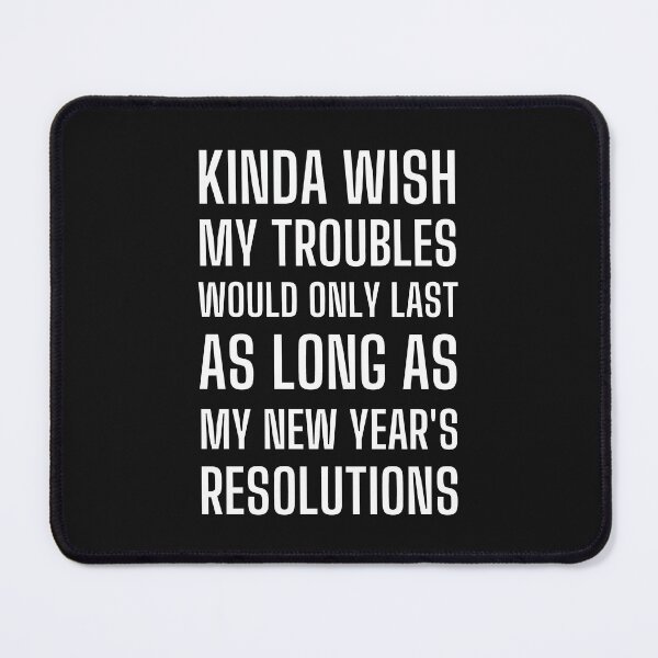 Item preview, Kinda Wish My Troubles Would Only Last As Long As My New Year's Resolutions. Funny New Year Quotes, New Year Wish, Funny Family Gifts T-shirts, Hoodies and Many More designed and sold by WholesumArt.
