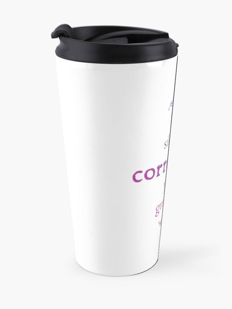 Alternate view of I'm correcting your grammar Travel Coffee Mug