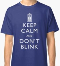 Keep Calm and Don't Blink Classic T-Shirt