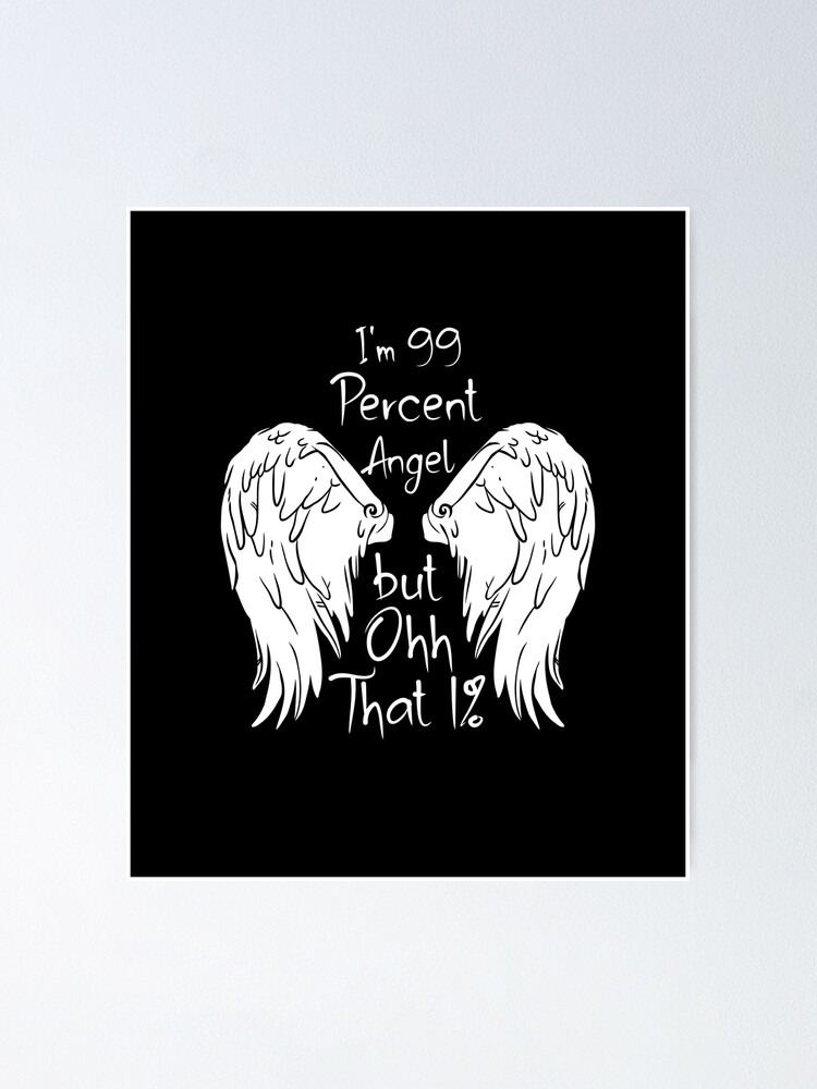 I'm 99 Percent Angel but Ohh That 1%, a funny quote, a vintage gift idea  for mom or dad. | Poster