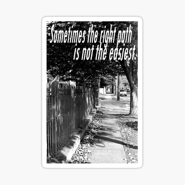 sometimes-the-right-path-is-not-the-easiest-quote-sticker-for-sale