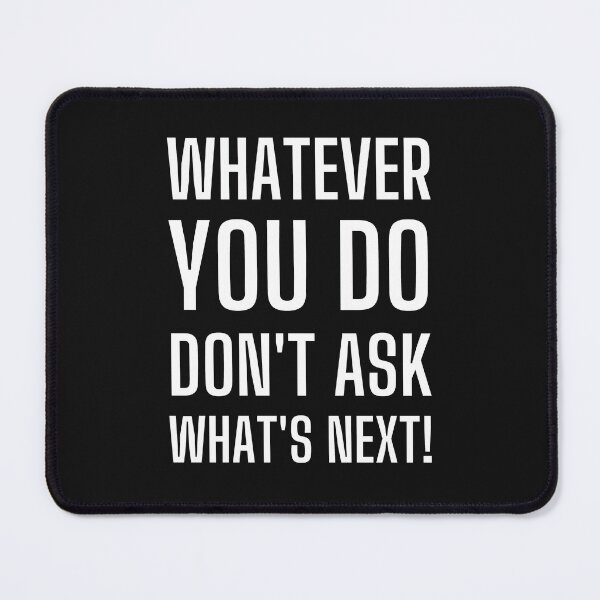 Item preview, Whatever You Do, Don't Ask What's Next! New Year Same Me.. Funny New Year Quotes, Funny Sarcastic New Year T-shirts, Hoodies and Many More.. designed and sold by WholesumArt.