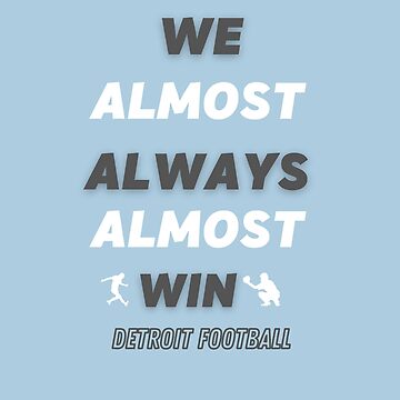 We Almost Always Almost Win - Funny Detroit Lions Football T-Shirt