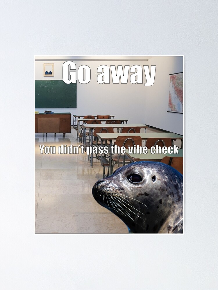 "You didn't pass the vibe check" Poster for Sale by TheBasedSeal ...