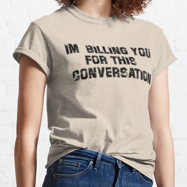 Funny Conversation T-Shirts for Sale | Redbubble Funny Conversation T-Shirts for Sale | Redbubble