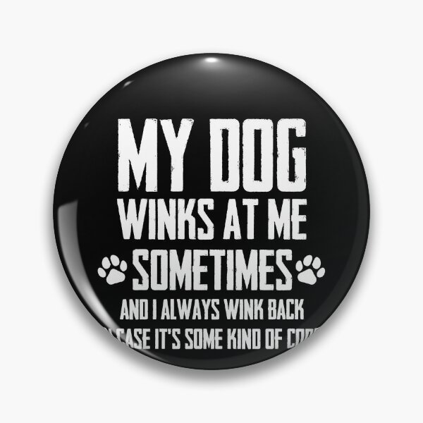 Item preview, Funny My Dog Winks At Me Sometimes And I Always Wink Back In Case It's Some Kind Of Code! Design designed and sold by distractful.