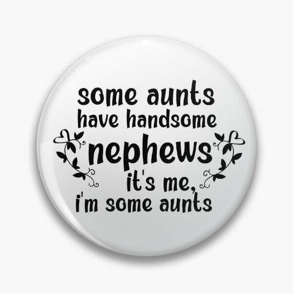 Item preview, Some Aunts Have Handsome Nephews It's Me I'm Some Aunts designed and sold by AmeliaStore1.