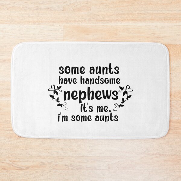 Item preview, Some Aunts Have Handsome Nephews It's Me I'm Some Aunts designed and sold by AmeliaStore1.