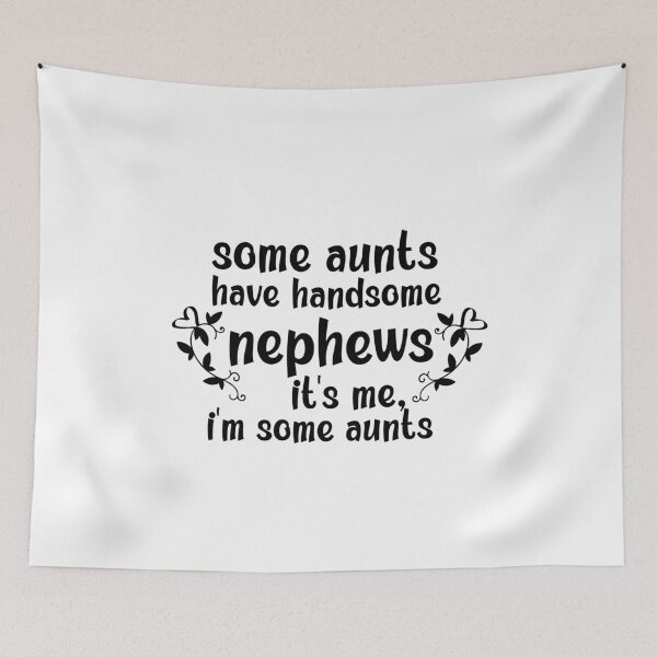 Item preview, Some Aunts Have Handsome Nephews It's Me I'm Some Aunts designed and sold by AmeliaStore1.