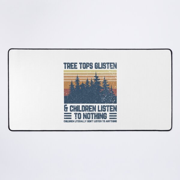 Item preview, Tree tops glisten and children listen To nothing children literally don't listen to anything designed and sold by DuaneGarrett.