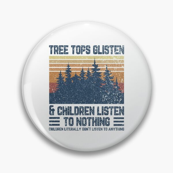 Item preview, Tree tops glisten and children listen To nothing children literally don't listen to anything designed and sold by DuaneGarrett.