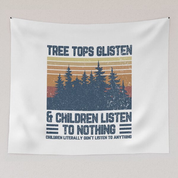 Item preview, Tree tops glisten and children listen To nothing children literally don't listen to anything designed and sold by DuaneGarrett.