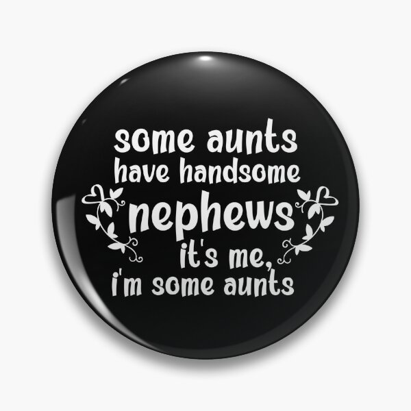 Item preview, Some Aunts Have Handsome Nephews It's Me I'm Some Aunts designed and sold by AmeliaStore1.