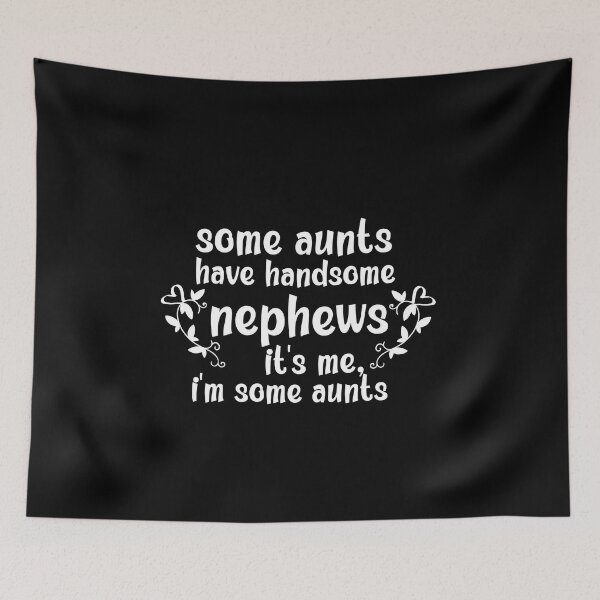 Item preview, Some Aunts Have Handsome Nephews It's Me I'm Some Aunts designed and sold by AmeliaStore1.