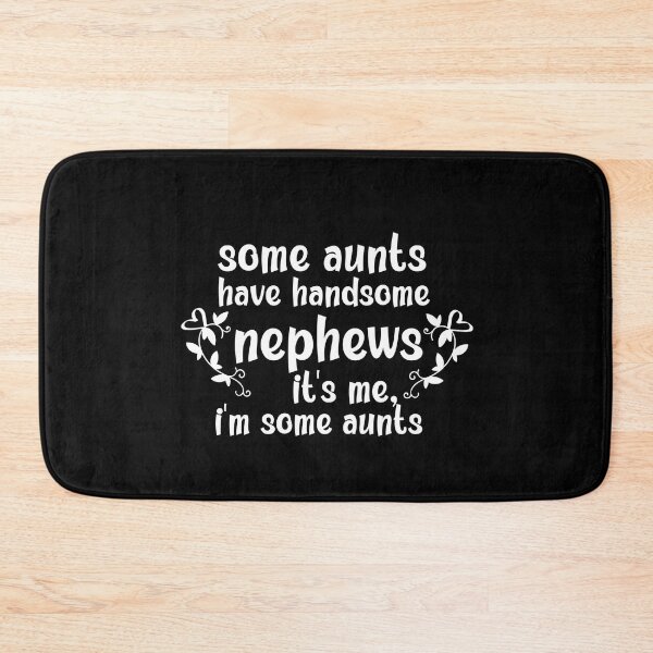 Item preview, Some Aunts Have Handsome Nephews It's Me I'm Some Aunts designed and sold by AmeliaStore1.