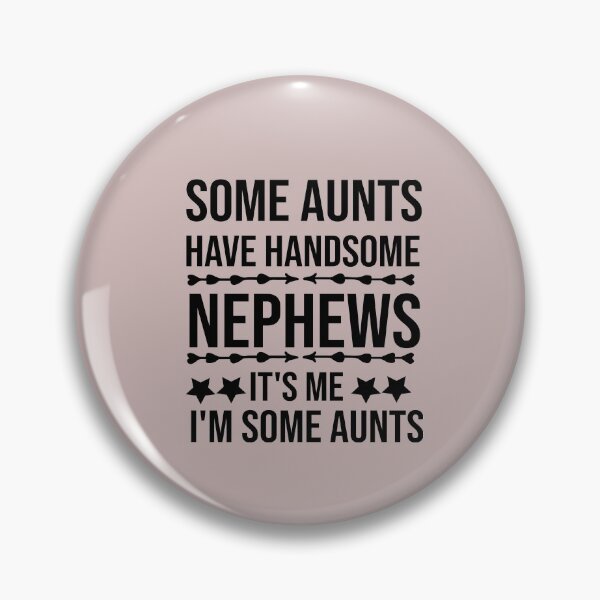 Item preview, Some Aunts Have Handsome Nephews It's Me I'm Some Aunts designed and sold by AmeliaStore1.