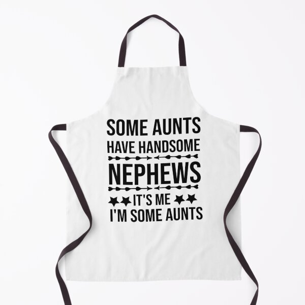 Item preview, Some Aunts Have Handsome Nephews It's Me I'm Some Aunts designed and sold by AmeliaStore1.